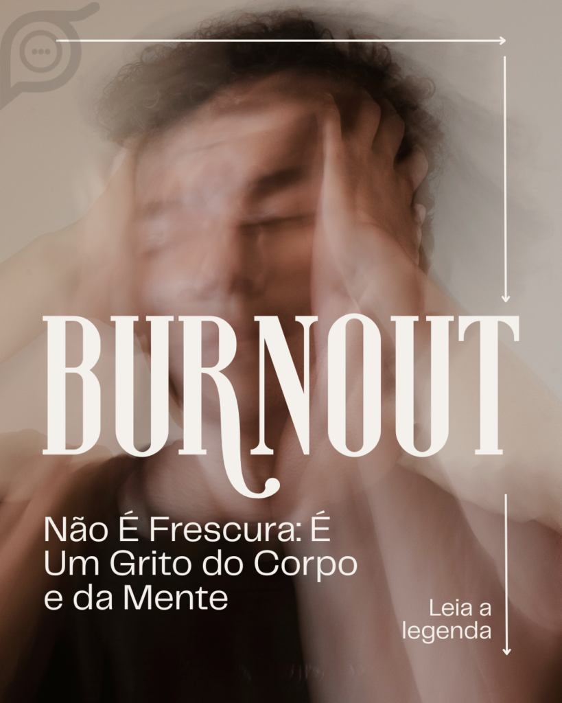 Burnout Não É Frescura: É Um Grito do Corpo e da Mente