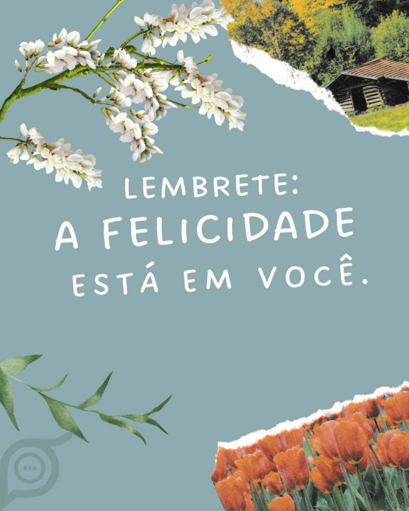 Lembrete: A Felicidade Está em Você, Não Lá Fora
